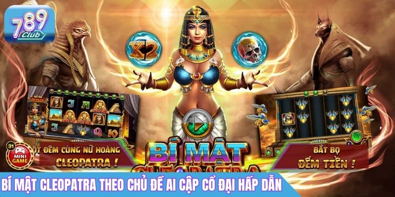 Top Game Nổ Hũ 789Club: Slot Jackpot Dễ Trúng 4 Bí Mật Cleopatra theo chủ đề Ai Cập cổ đại hấp dẫn