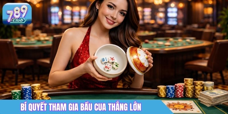 Bầu Cua 789Club: Cách Chơi & Tỷ Lệ Trả Thưởng 3 Bí quyết tham gia Bầu cua thắng lớn