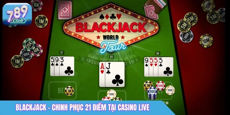 Cách Chơi Blackjack 789Club: Luật Chơi & Mẹo Cơ Bản 1 Blackjack 789club - Chinh phục 21 điểm tại Casino Live