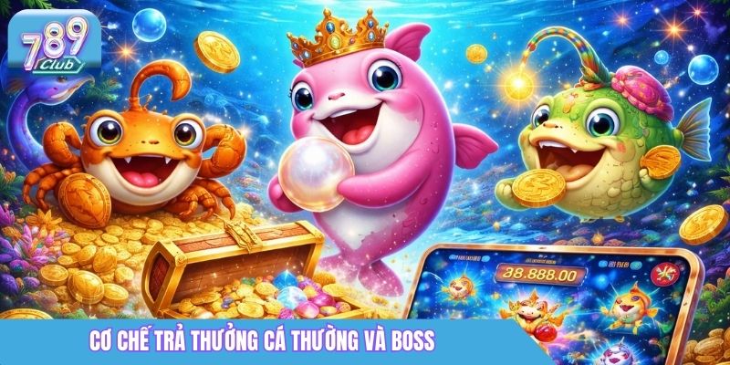 Bắn Cá Nổ Hũ Là Gì? Cách Chơi & Mẹo Săn Xu 2026 2 Cơ chế trả thưởng cá thường và boss