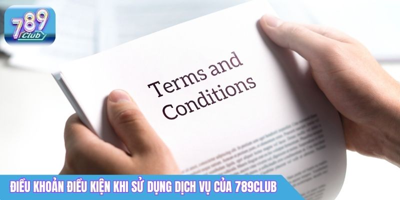Điều Khoản Sử Dụng 789Club: Quy Định Mới Nhất 2026 1 Điều khoản điều kiện khi sử dụng dịch vụ của 789Club