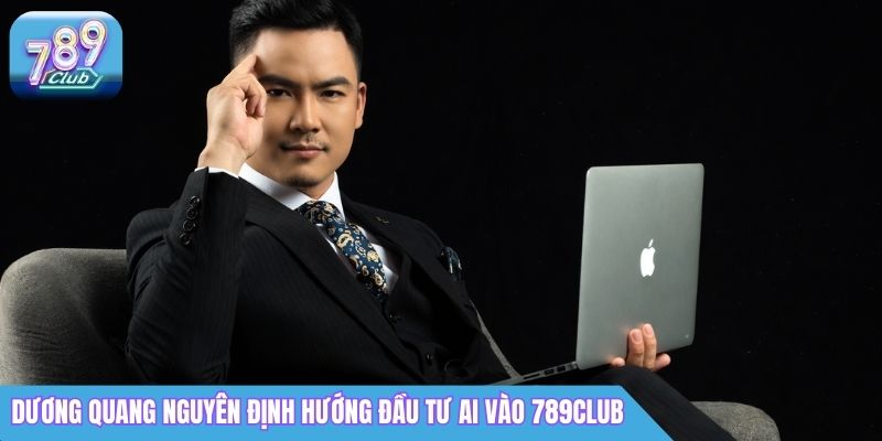 CEO 789Club Dương Quang Nguyên Là Ai? Thông Tin Chi Tiết 5 Dương Quang Nguyên định hướng đầu tư AI vào 789Club