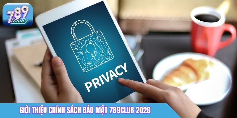 Chính Sách Bảo Mật 789Club: Cam Kết An Toàn Dữ Liệu 1 Giới thiệu chính sách bảo mật 789Club 2026