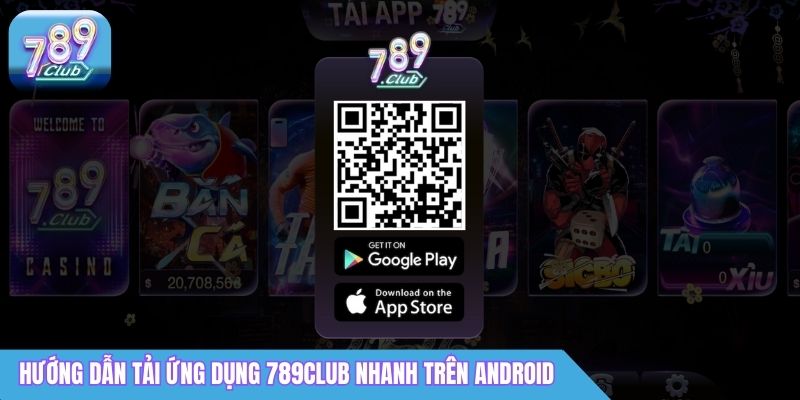 Tải App 789Club: Link Android & iOS Mới Nhất 1 Hướng dẫn tải ứng dụng 789Club nhanh trên Android