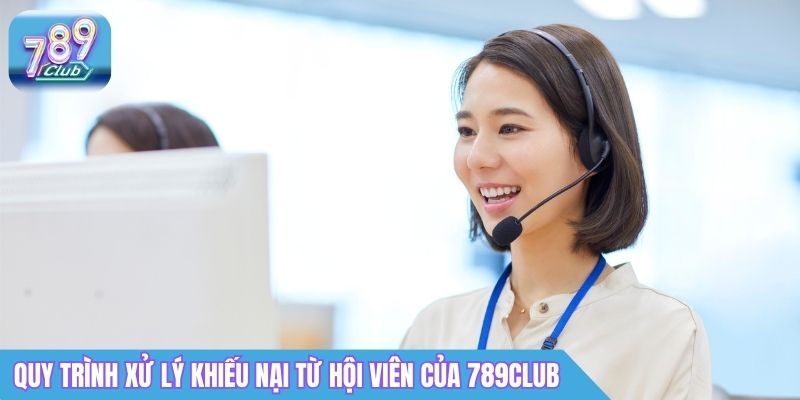 Liên Hệ 789Club: Hotline, CSKH 24/7 & Cách Kết Nối Nhanh 4 Quy trình xử lý khiếu nại từ hội viên của 789Club
