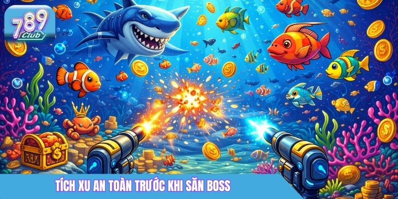 Bắn Cá Nổ Hũ Là Gì? Cách Chơi & Mẹo Săn Xu 2026 4 Tích xu an toàn trước khi săn boss