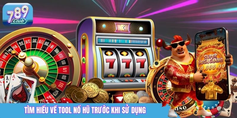 Tool Nổ Hũ 789club Là Gì? Sự Thật & Rủi Ro Cần Biết 1 Tìm hiểu về tool nổ hũ trước khi sử dụng