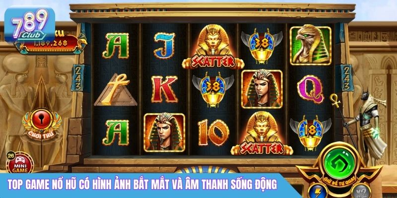 Top Game Nổ Hũ 789Club: Slot Jackpot Dễ Trúng 5 Top game nổ hũ có hình ảnh bắt mắt và âm thanh sống động