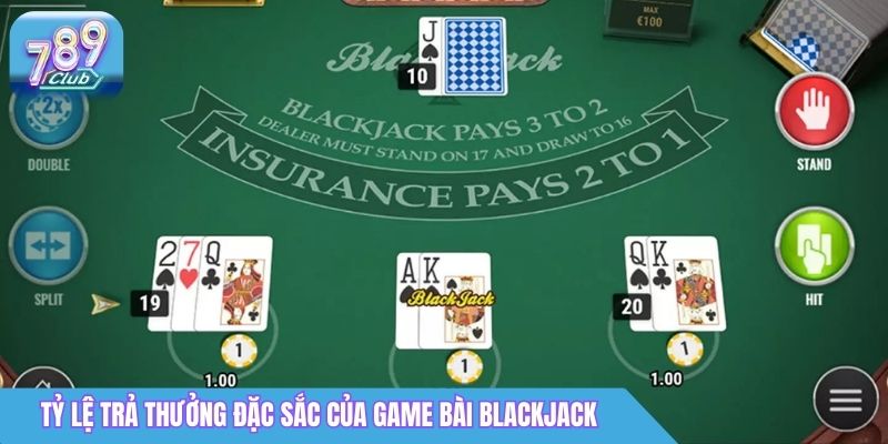 Cách Chơi Blackjack 789Club: Luật Chơi & Mẹo Cơ Bản 4 Tỷ lệ trả thưởng đặc sắc của game bài Blackjack