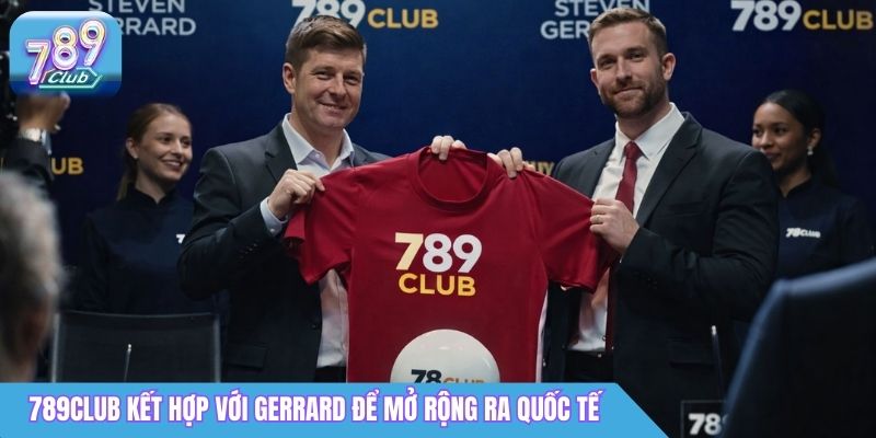 Đại Sứ Thương Hiệu Steven Gerrard 789Club: Thông Tin Mới Nhất 2 789club kết hợp với Gerrard để mở rộng định vị ra quốc tế