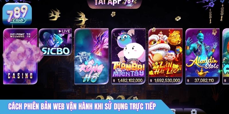 So Sánh 789Club Web vs App: Nên Chơi Ở Nền Tảng Nào Tốt Hơn? 1 Cách phiên bản web vận hành khi sử dụng trực tiếp