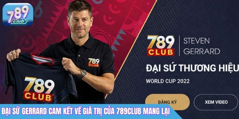 Đại Sứ Thương Hiệu Steven Gerrard 789Club: Thông Tin Mới Nhất 3 Đại sứ thương hiệu cam kết về giá trị của 789club mang lại
