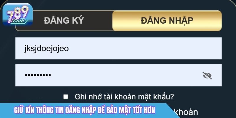 Quên Mật Khẩu 789Club? Cách Lấy Lại Nhanh Nhất 2 Giữ kín thông tin đăng nhập để bảo mật tốt hơn