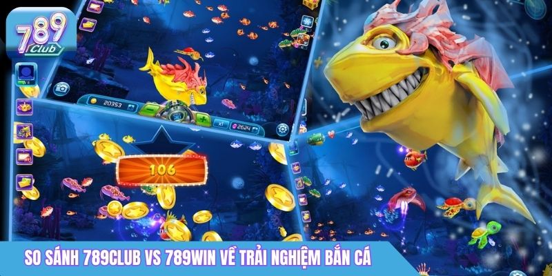 So Sánh 789Club vs 789Win: Nên Chọn Cổng Game Nào? 3 So sánh 789club vs 789win về trải nghiệm bắn cá