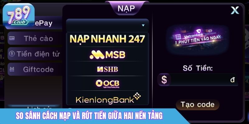 So Sánh 789Club vs 789Win: Nên Chọn Cổng Game Nào? 2 So sánh cách nạp và rút tiền giữa hai nền tảng