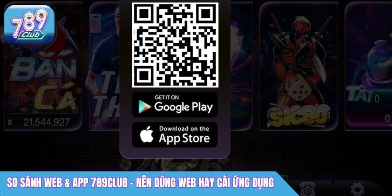 So Sánh 789Club Web vs App: Nên Chơi Ở Nền Tảng Nào Tốt Hơn? 3 So sánh web & app 789club - Nên dùng web hay cài ứng dụng